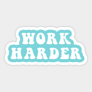 Work Harder Sticker